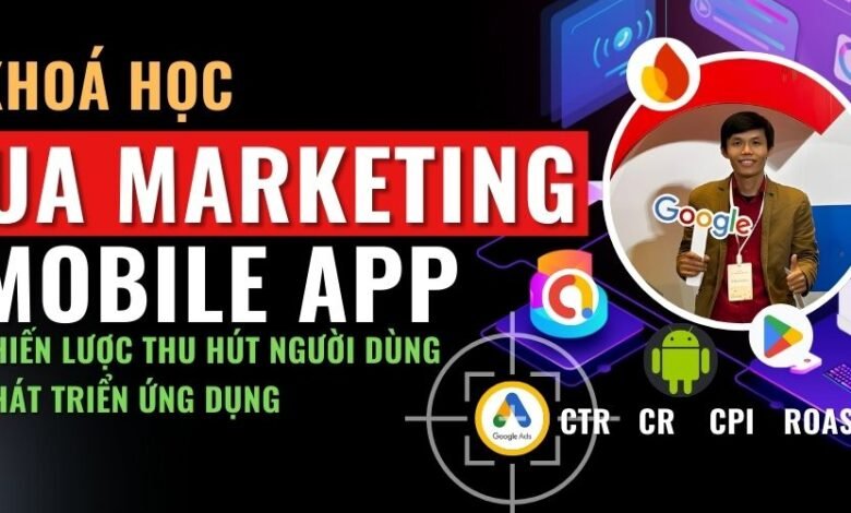 Khoá Học UA Marketing Mobile App